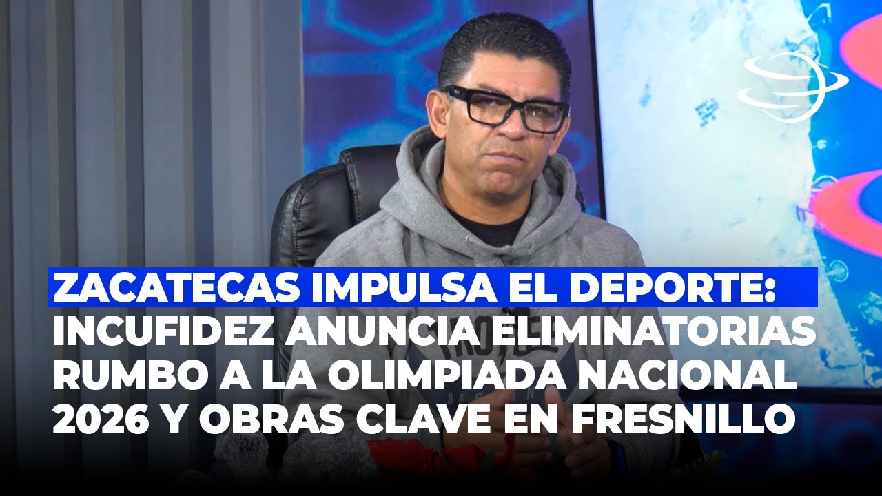 INCUFIDEZ anuncia eliminatorias rumbo a la Olimpiada Nacional 2026 y obras clave en Fresnillo