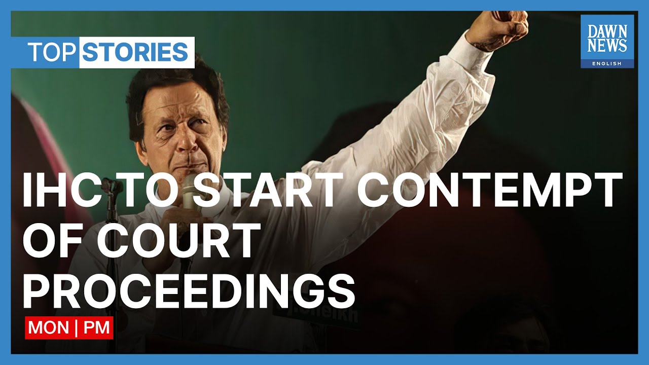 IHC To Start Contempt Of Court Proceedings | Top Stories | Dawn News English