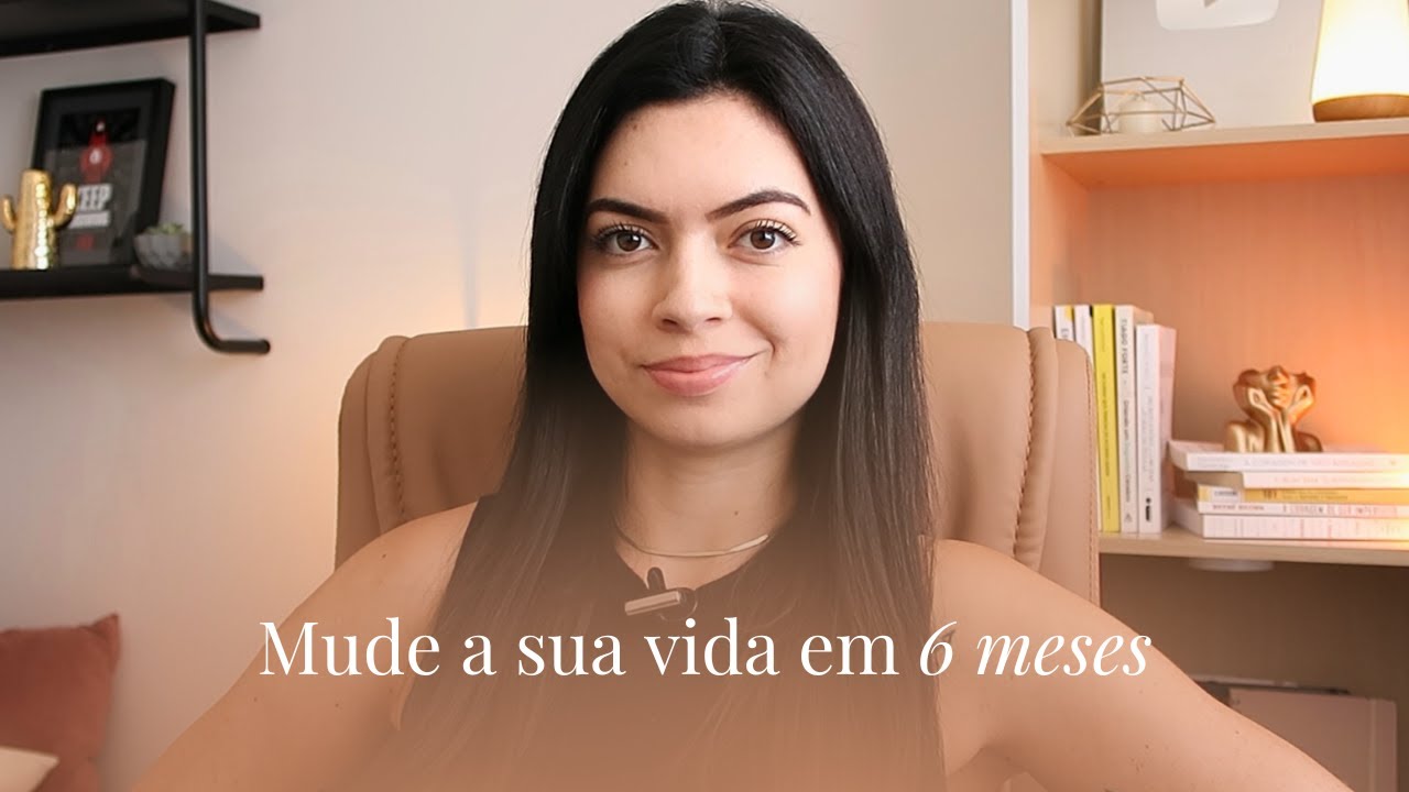 Como MUDAR sua vida em 6 MESES e atingir seus objetivos!