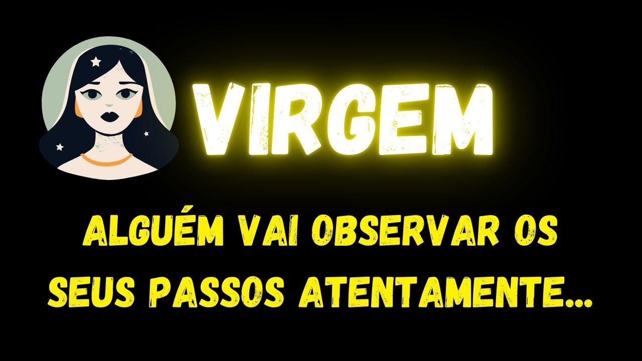 ♍️VIRGEM🧐 ALGUÉM VAI OBSERVAR OS SEUS PASSOS ATENTAMENTE...