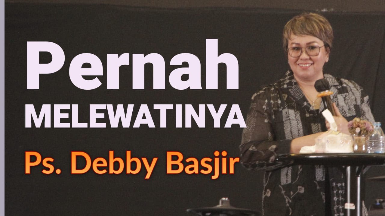 KHOTBAH PENDETA DEBBY BASJIR - PERNAH MELEWATINYA - #khotbahdebbybasjir_db