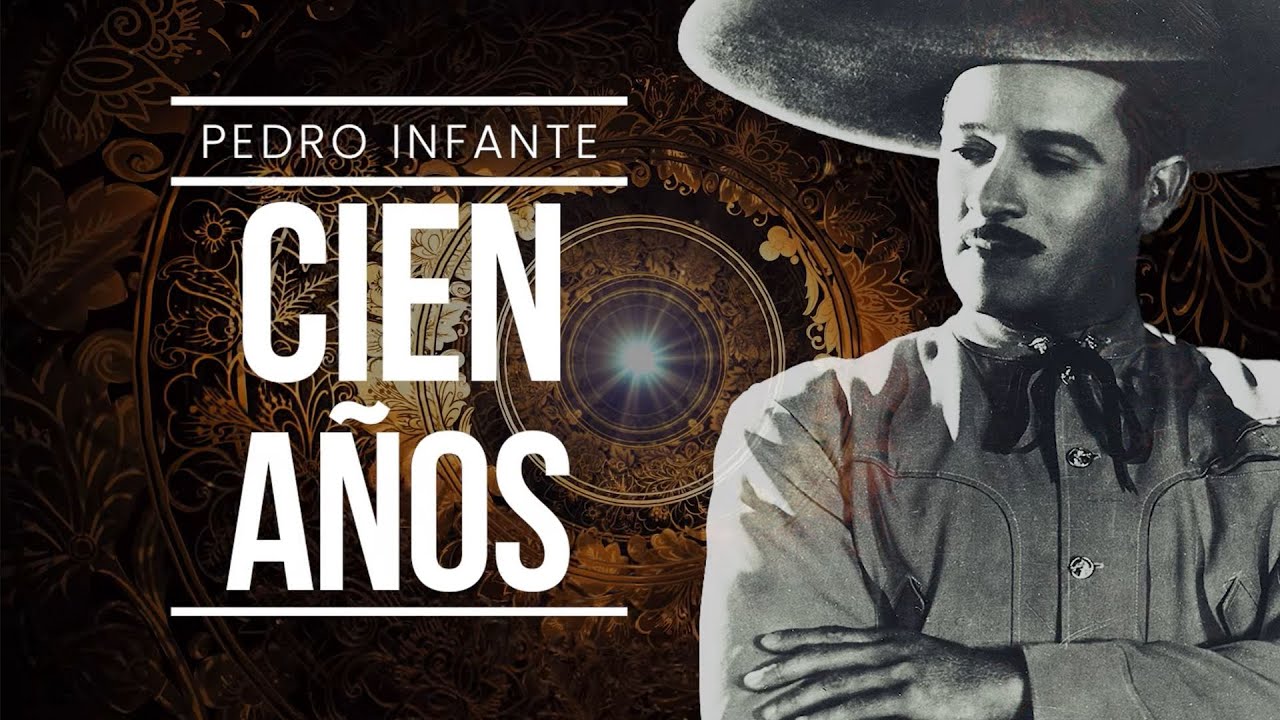 Pedro Infante - Cien A&ntilde;os (Video con Letra)