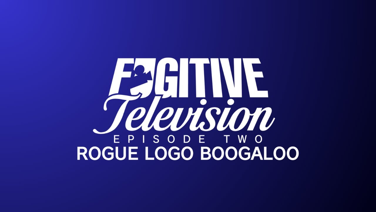 Fugitive Television - Episode 2: Rogue Logo Boogaloo