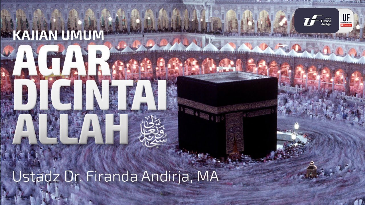 Agar Dicintai Allah Subhanahu Wata'ala - Ustadz Dr. Firanda Andirja M.A