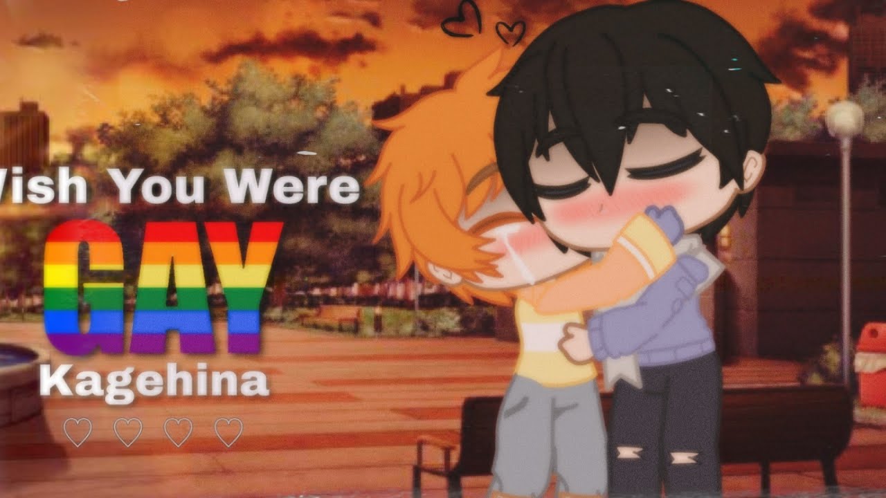 •Wish you were gay• GCMV• KageHina [Haikyuu]❤️🧡💛💚💙💜 (ft other Anime in the background)