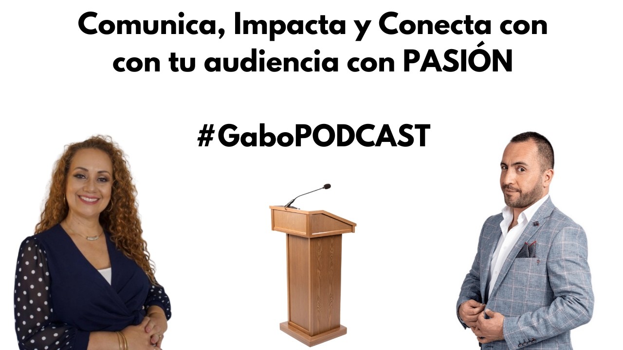 Comunica, Impacta y Conecta con tu audiencia, CON PASIÓN / GaboPODCAST Ep. #63 /con Claudia Checci