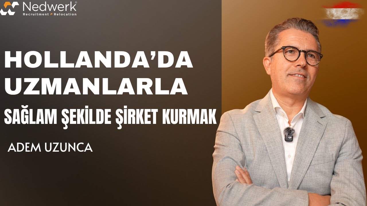 Hollanda’da Uzmanlarla ve Sağlam Şekilde Şirket Kurmak | Adem Uzunca