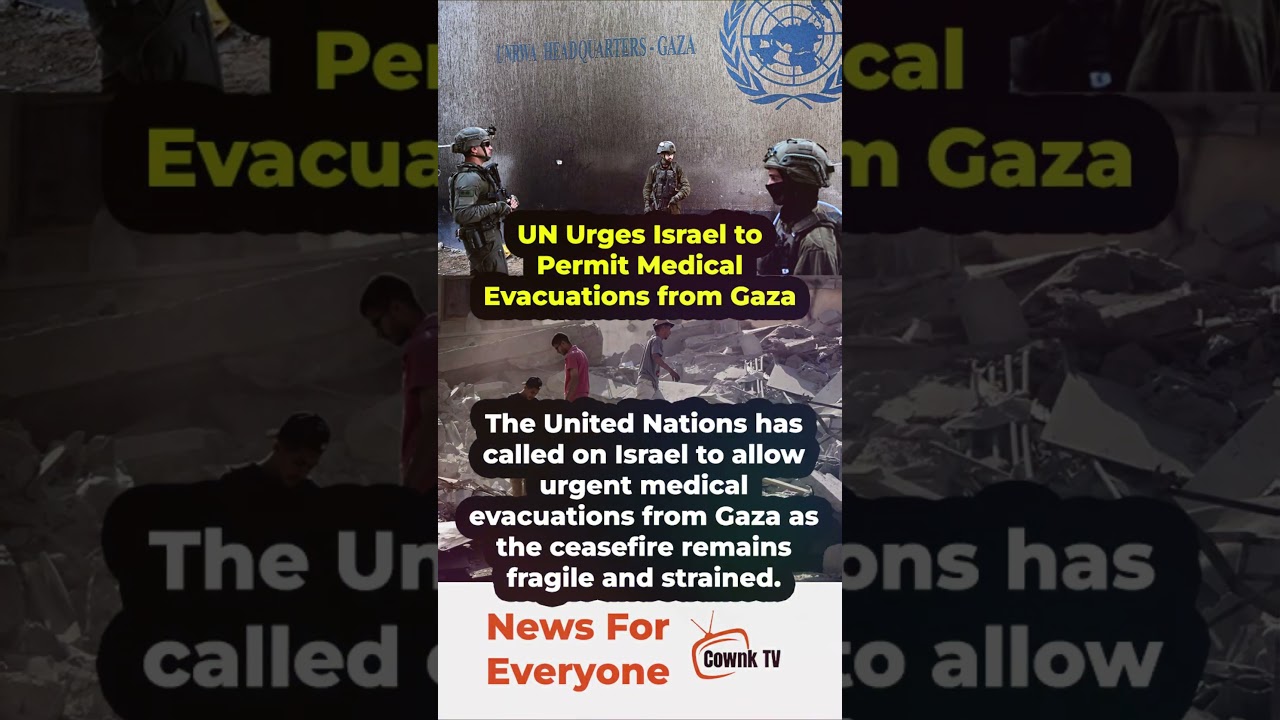 UN Urges Israel to Permit Medical Evacuations from Gaza | Cownk TV #breakingnews