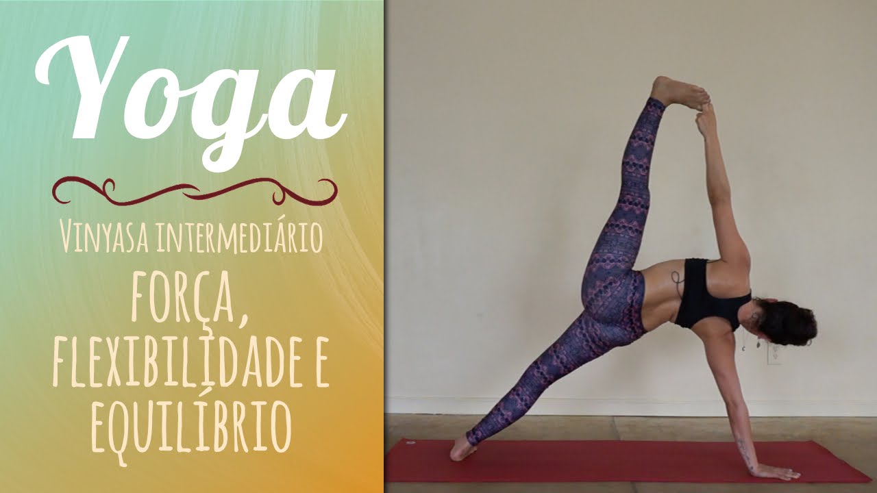 Yoga para força, flexibilidade e equilíbrio - Vinyasa YOGA | Intermediário - Pri Leite