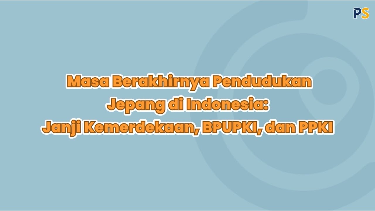 Sejarah Kelas 11: Masa Berakhirnya Pendudukan Jepang di Indonesia - Janji Kemerdekaan, BPUPKI & PPKI