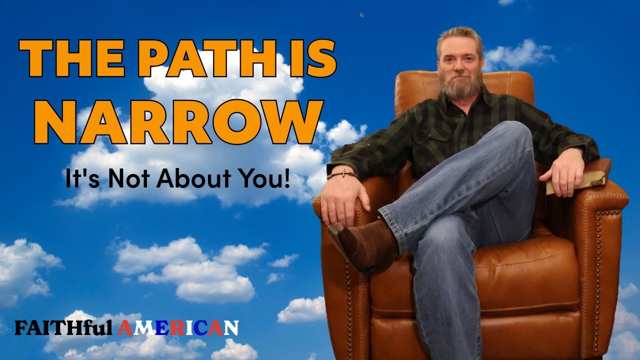 THE PATH IS NARROW - It's Not About You!