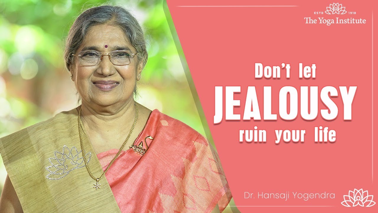 Don't Let Jealousy Ruin Your Life | Dr. Hansaji Yogendra | The Yoga Institute