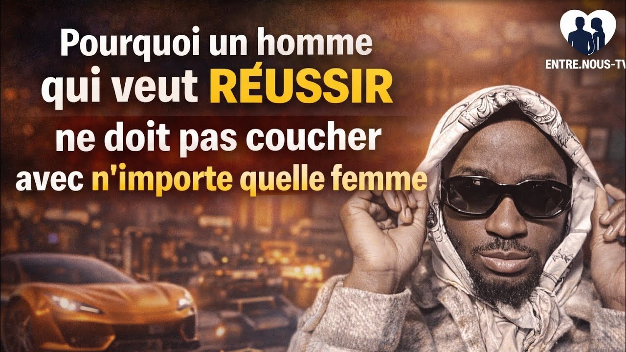 Voici pourquoi un homme qui veut réussir ne doit pas coucher avec n'importe quelle femme#entrenoustv