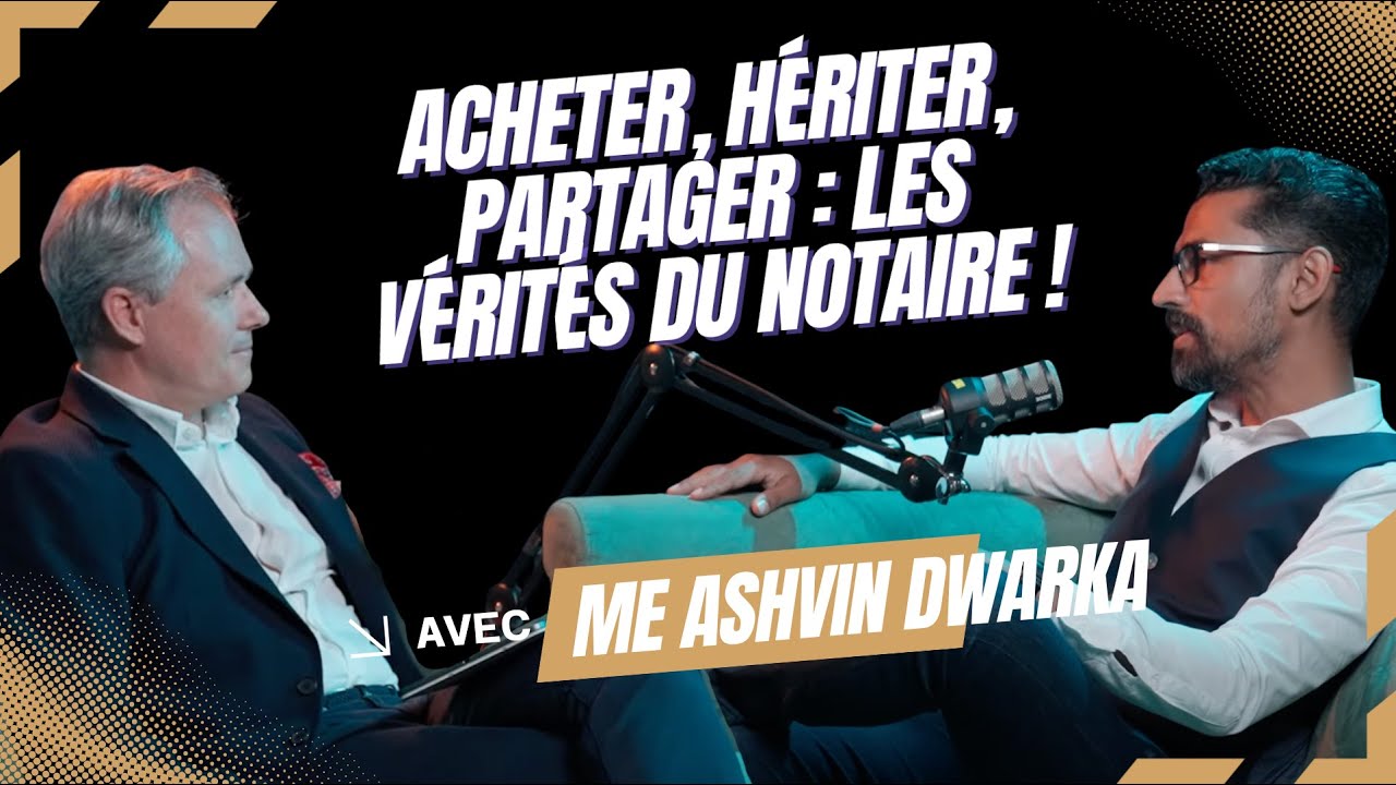 Acheter, H&eacute;riter, Partager : les v&eacute;rit&eacute;s du notaire ! Podcast avec Me Ashvin Dwarka