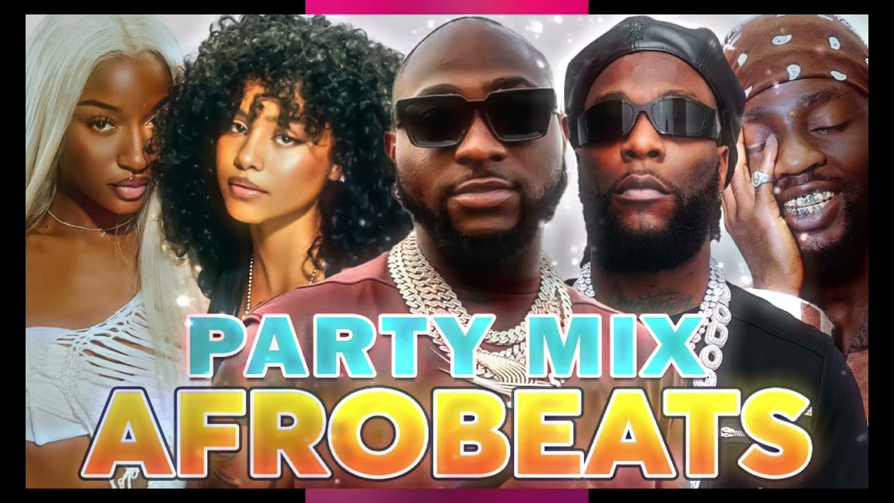 NEW AFROBEATS MIX 2025 - BEST AFROBEATS MIX ALL TIME OF BURNA BOY, DAVIDO, AYRA, TEMS, REMA