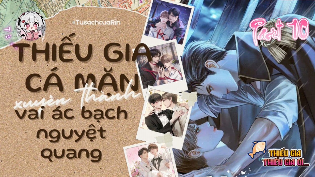 [ Audio Đam Mỹ ][ P. 10 ] THIẾU GIA CÁ MẶN XUYÊN THÀNH VAI ÁC BẠCH NGUYỆT QUANG - Tủ sách của Rin