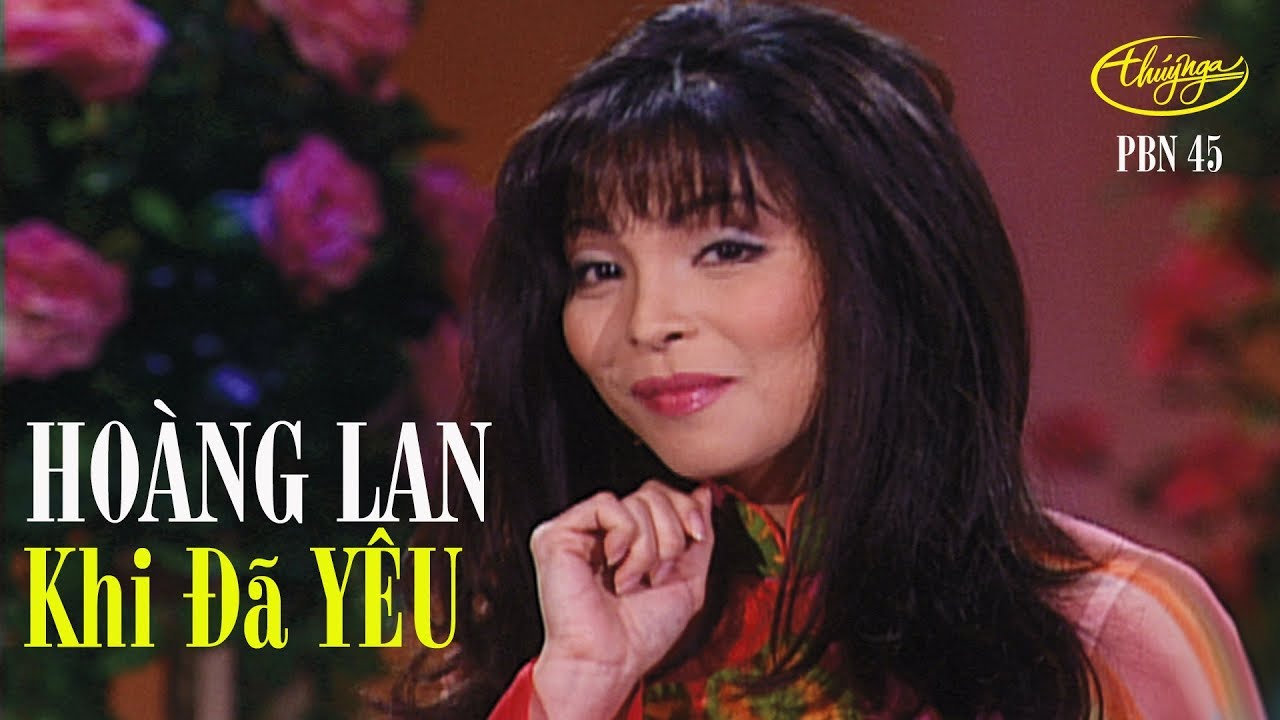 Ho&agrave;ng Lan - Khi Đ&atilde; Y&ecirc;u (Phượng Linh) PBN 45