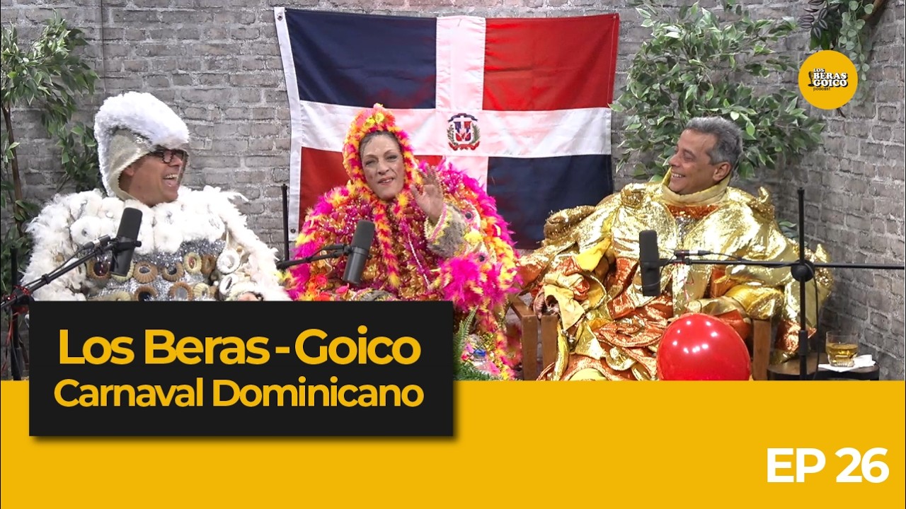 EP#26: Los Beras-Goico / Carnaval Dominicano