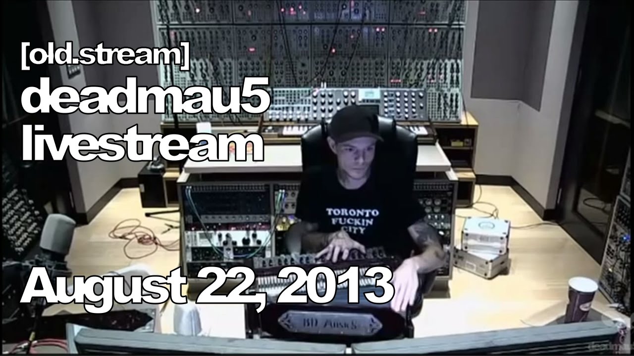 [old.stream] Deadmau5 livestream - August 22 2013 [08/22/2013]