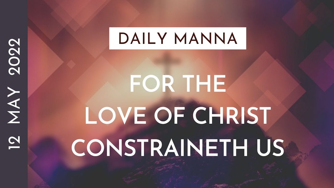 For The Love Of Christ Constraineth Us | 2 Corinthians 5:14-15 | Daily Manna