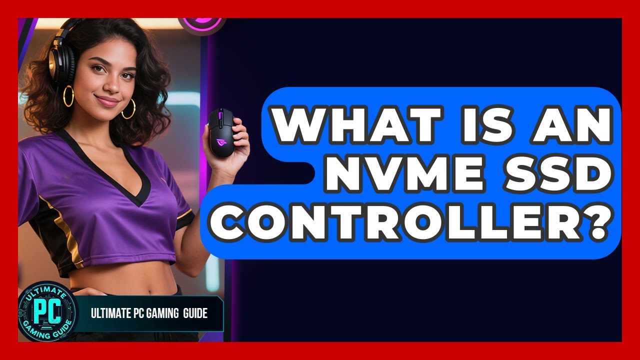 What Is An NVMe SSD Controller? - Ultimate PC Gaming Guide