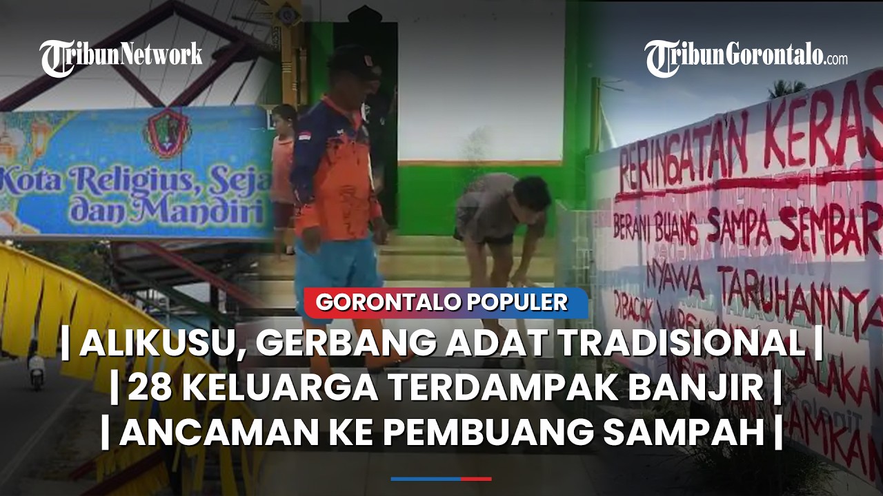 🔴GORONTALO POPULER ~ Gerbang Adat Tradisional, 28 Keluarga Terdampak Banjir, Baliho Peringatan