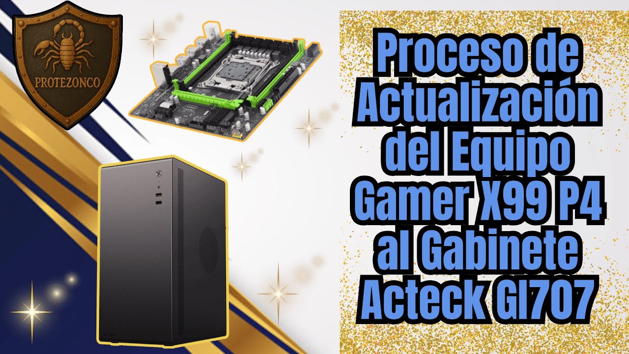 Proceso de Actualización del Equipo Gamer X99 P4 al Gabinete Acteck GI707