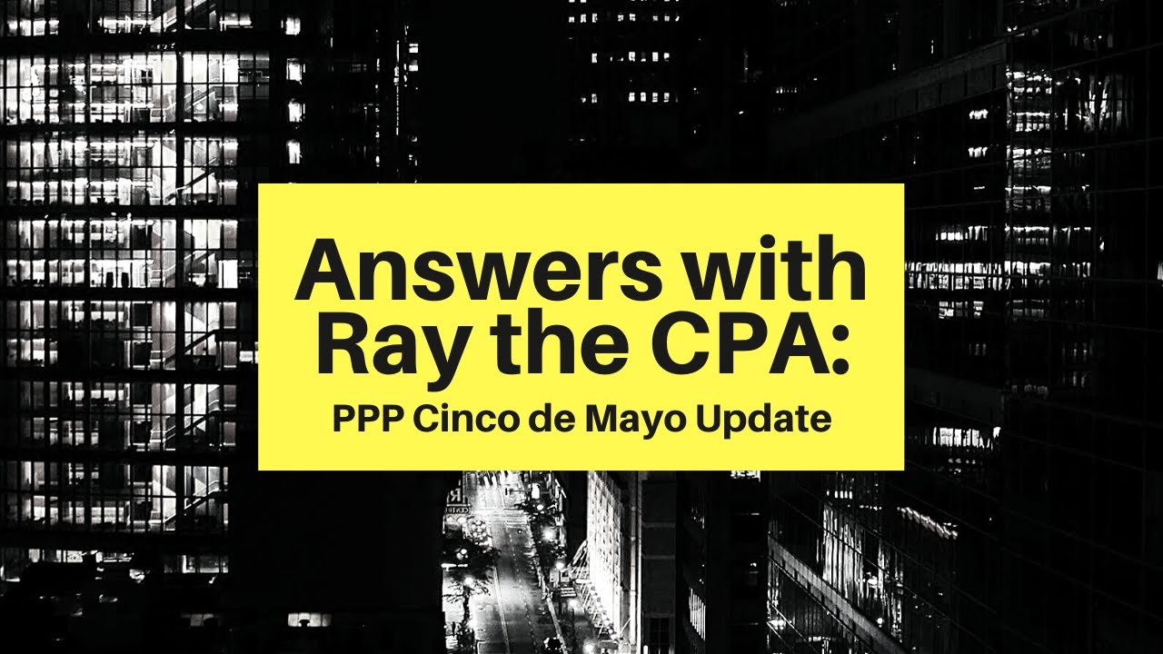 Answers with Ray the CPA: PPP Cinco de Mayo update