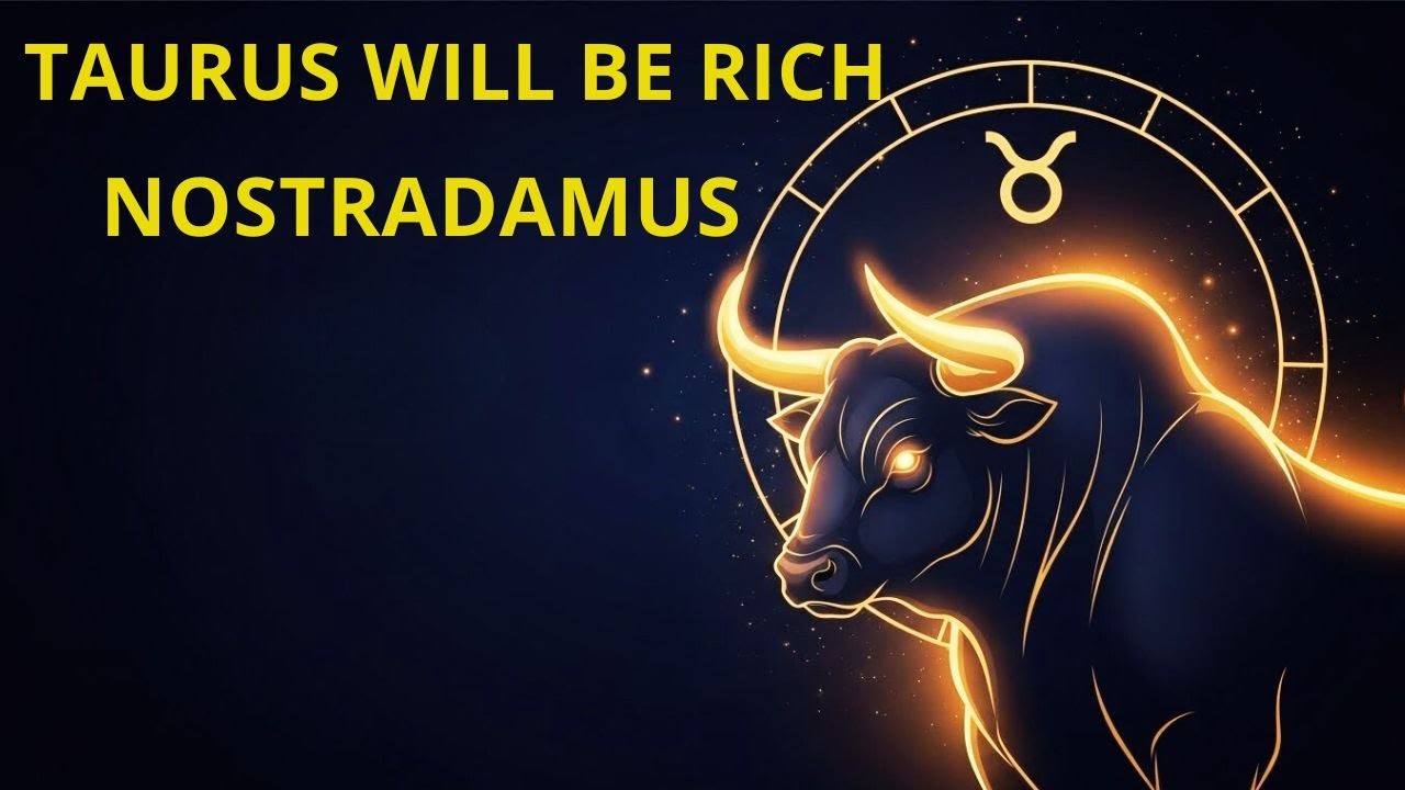 12 Signs TAURUS Will Become Rich One Day Revealed by Nostradamus