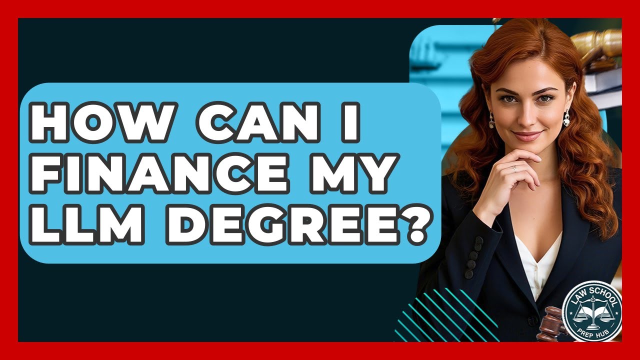 How Can I Finance My LLM Degree? - Law School Prep Hub