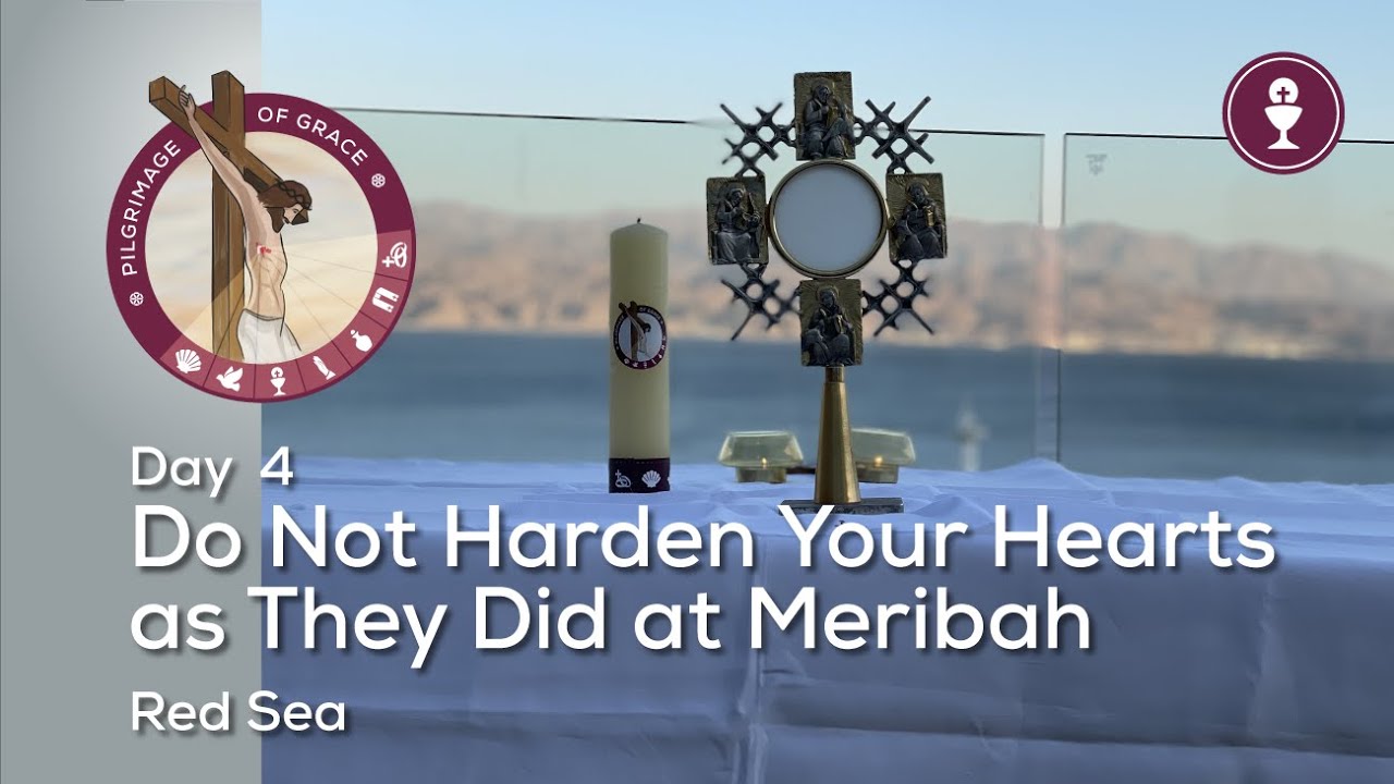 Day 4: Do Not Harden Your Hearts As They Did at Meribah | Red Sea  | Pilgrimage of Grace