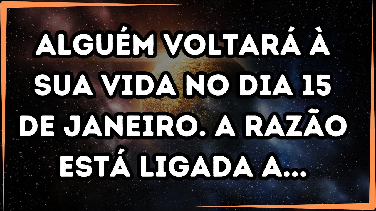 Mensagem dos Anjos ✝️ Alguém voltará à sua vida no dia 15 de janeiro!!! A RAZÃO está ligada a...