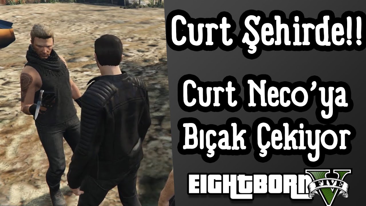 EightbornV Curt Şehirde Gözüktü!! - Curt Neco'ya Bıçak Çekiyor!! - Curt Altan Arasında Gerginlik!!