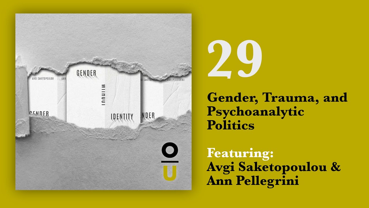 29: Gender, Trauma, and Psychoanalytic Politics feat. Avgi Saketopoulou and Ann Pellegrini