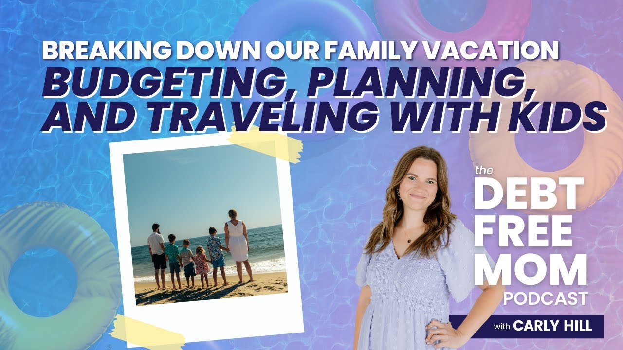 Breaking Down our Family Vacation - Budgeting, Planning, and Traveling with Kids