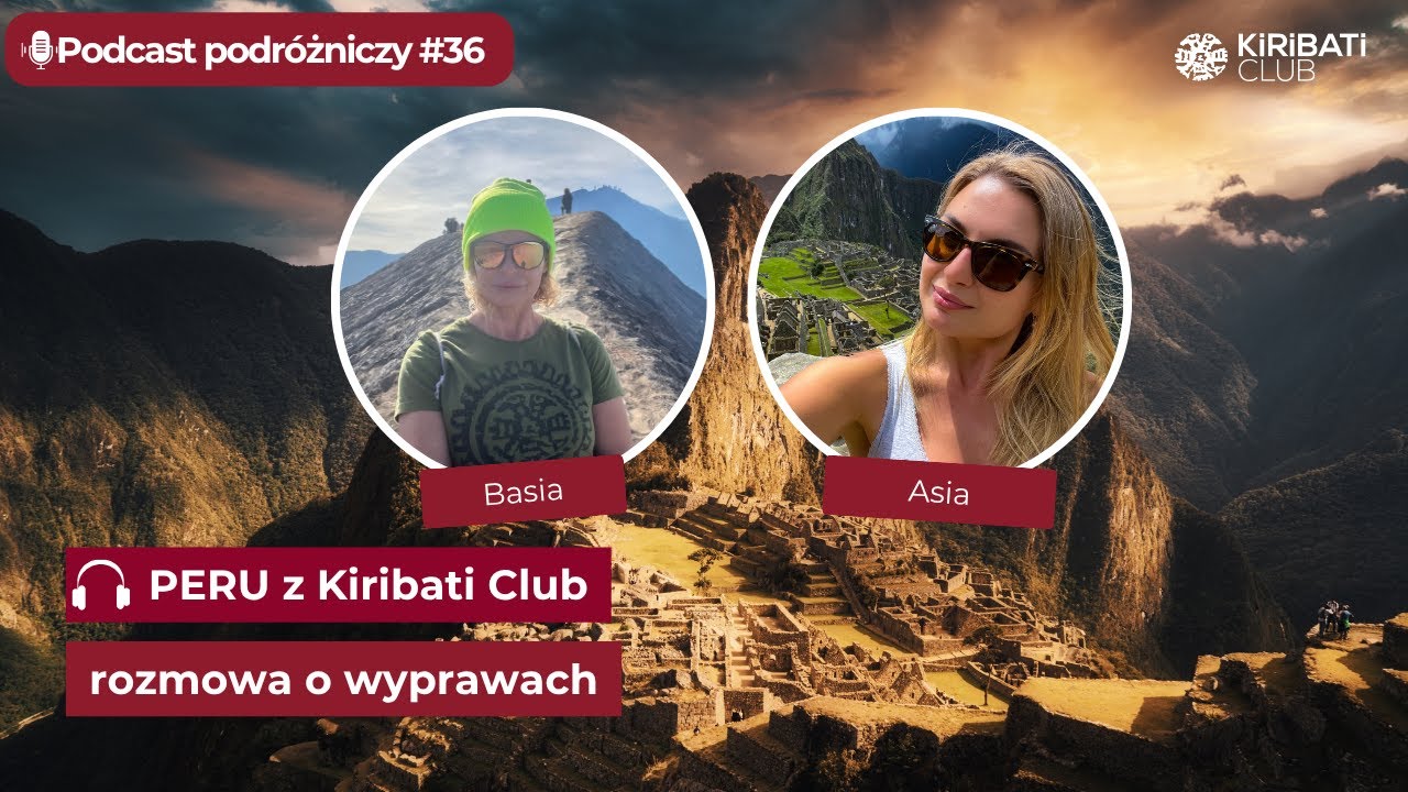 🎧🎬PERU z Kiribati Club - rozmowa o wyprawach| podcast podr&oacute;żniczy #36