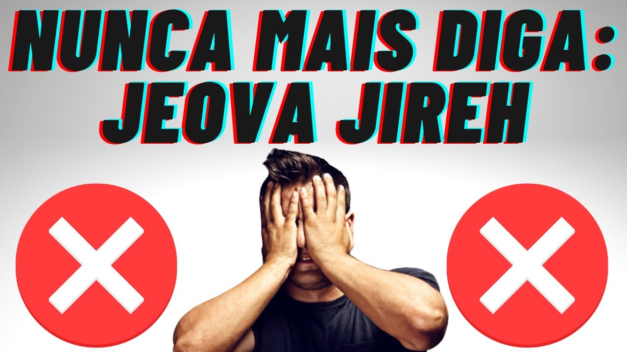 [ATENÇÃO] - NÃO DIGA MAIS: JEOVA JIREH / JEOVA JIRÉ