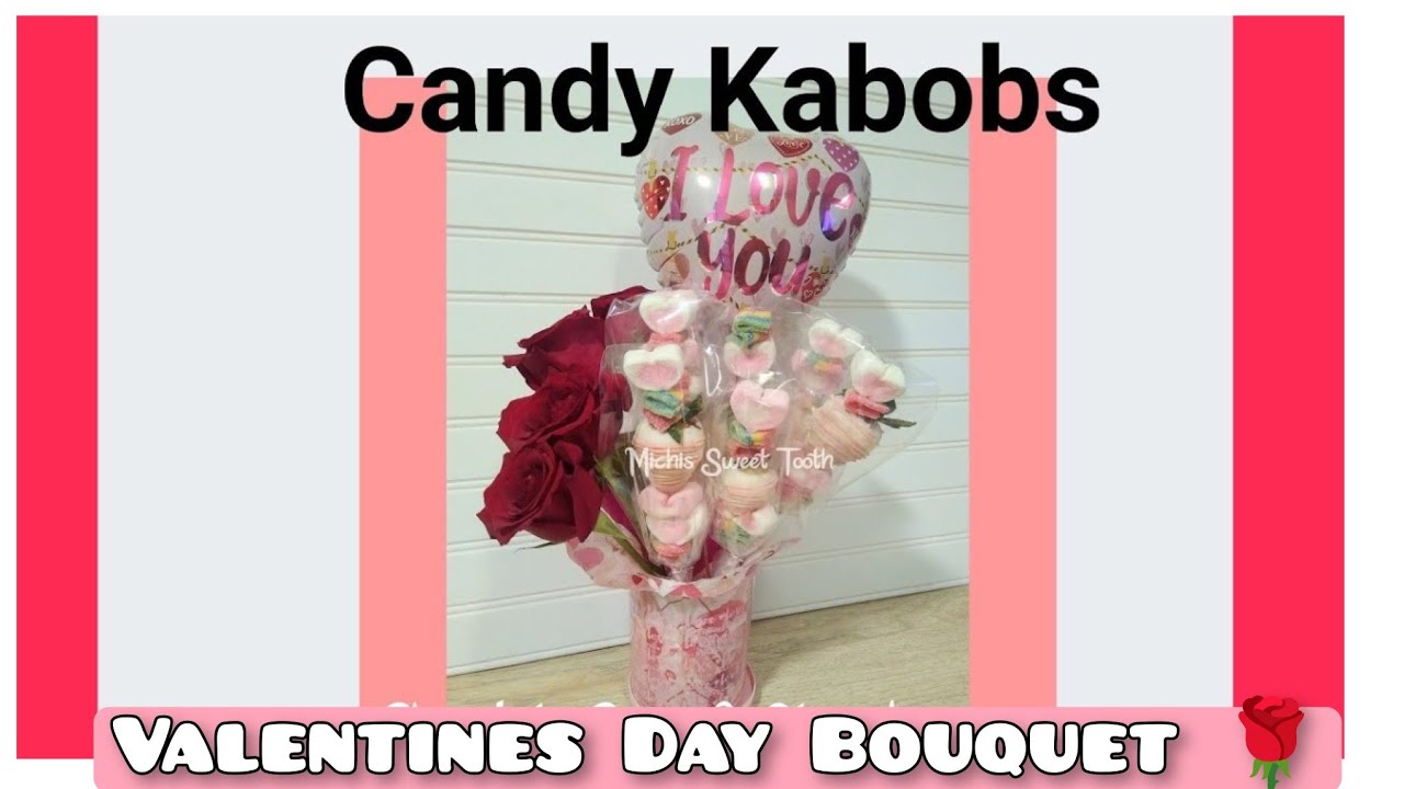 Candy kabobs and Valentines Day candy bouquet 2026