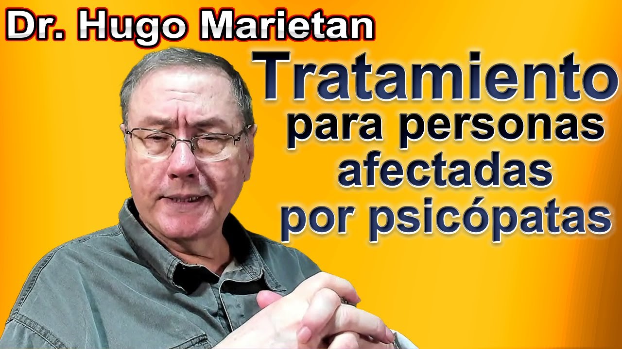 Tratamiento para personas afectadas por psicópatas | Dr. Hugo Marietan  #psicopatas #narcisistas