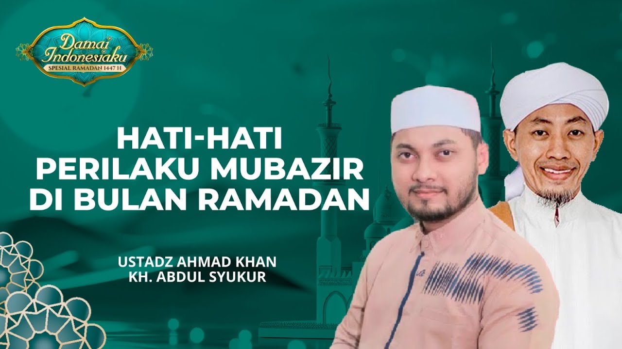 Hati Hati Perilaku Mubazir di Bulan Puasa | Ustadz Ahmad Khan & KH. Abdul Syukur