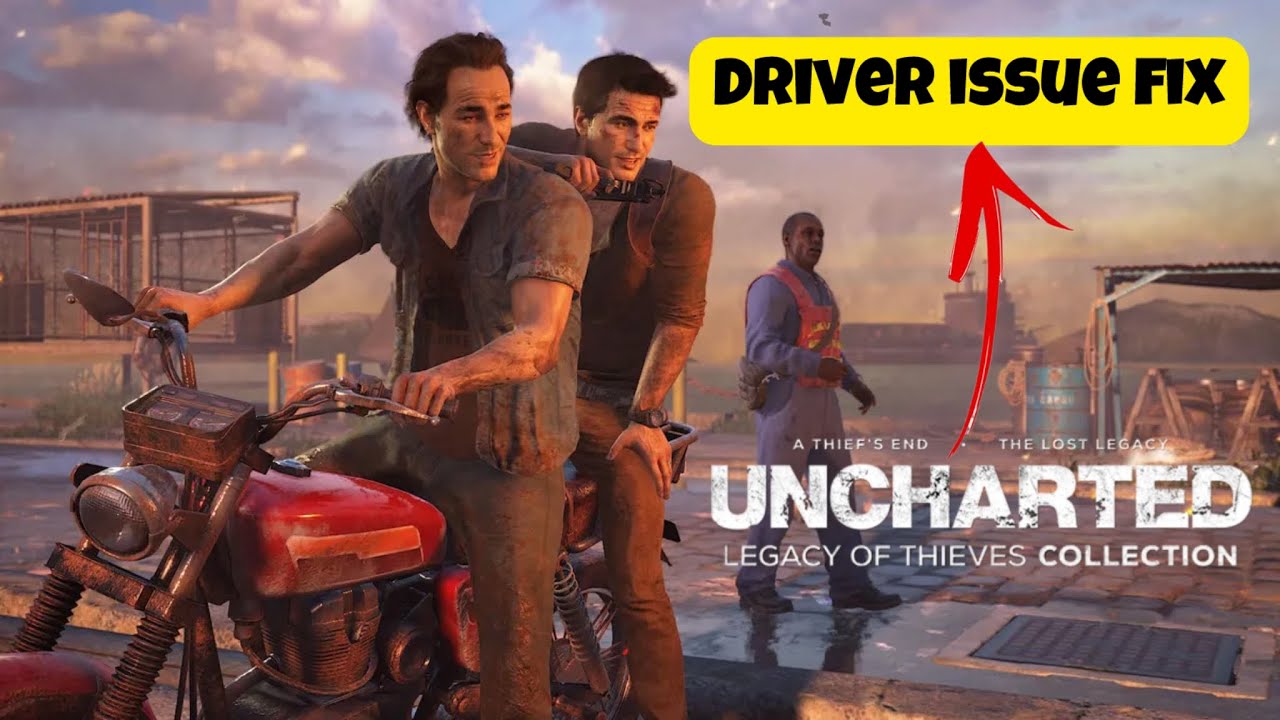 How To Fix UNCHARTED: Legacy of Thieves Collection driver Error On PC
