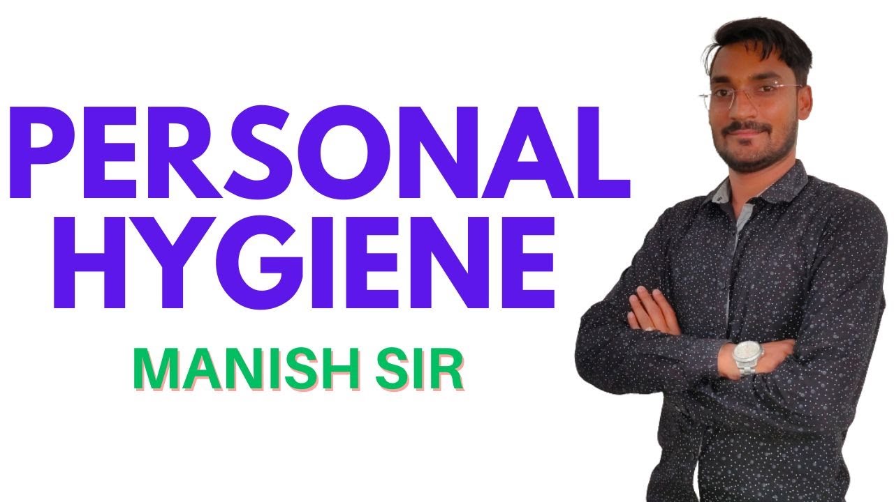 Personal Hygiene II B Sc Nursing 1st Year II Foundations of Nursing II Manish Sir II