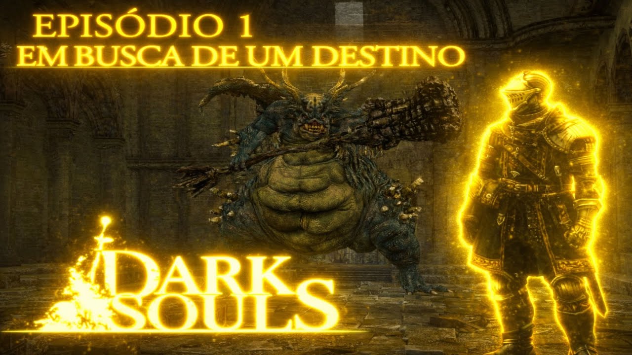 Dark Souls 1 Remastered - Lore - Em Busca de um Destino - Episódio 1 - Temporada 1