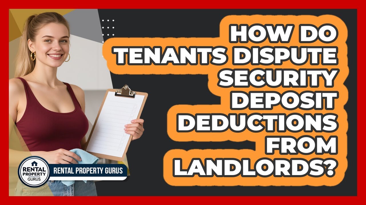 How Do Tenants Dispute Security Deposit Deductions From Landlords? - Rental Property Gurus