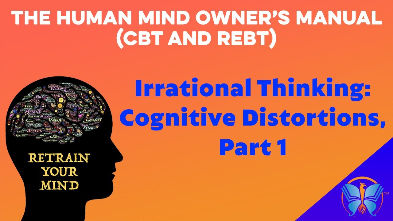 Irrational Thinking: Cognitive Distortions, Part 1 | The Human Mind Owner’s Manual (CBT and REBT)
