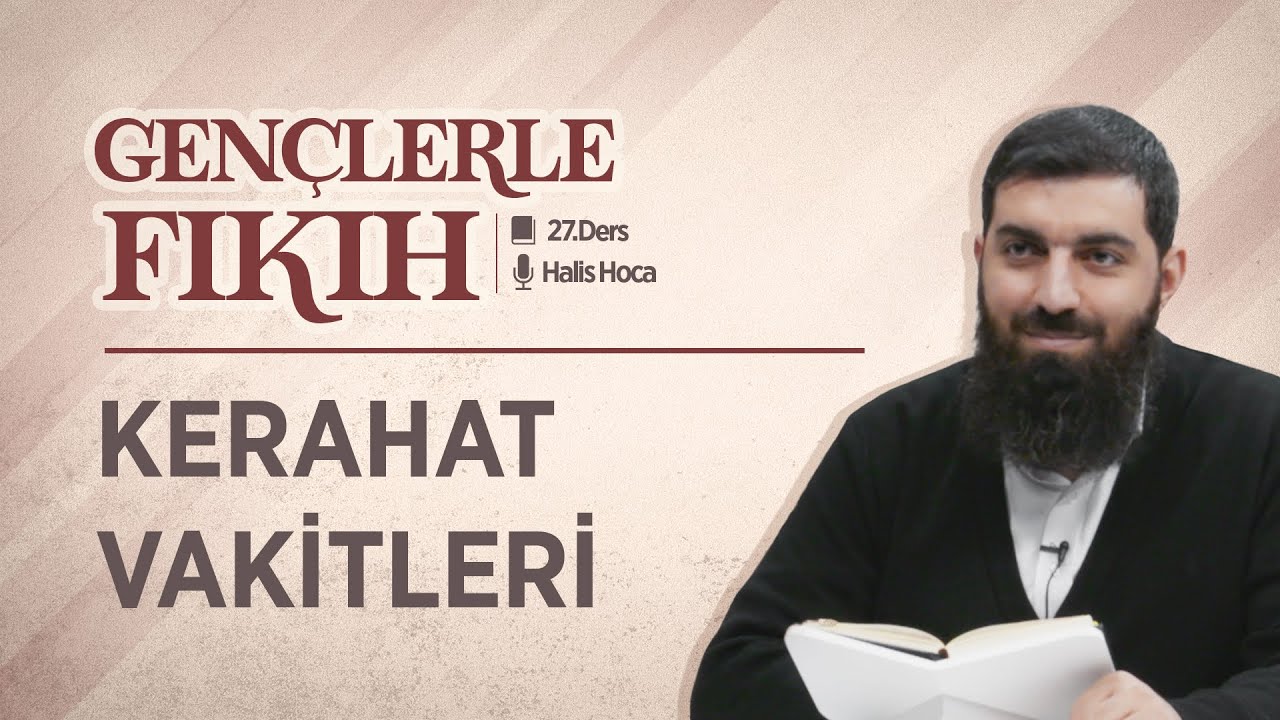 Kerahat Vakitleri | Gençlerle Fıkıh 27 | Halis Bayancuk Hoca