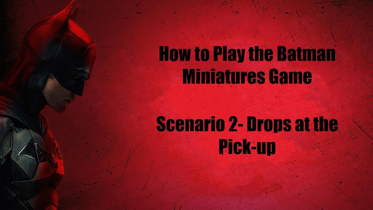 How to Play the Batman Miniature Game- Tutorial Scenario 2-  Drops at the Pick-up