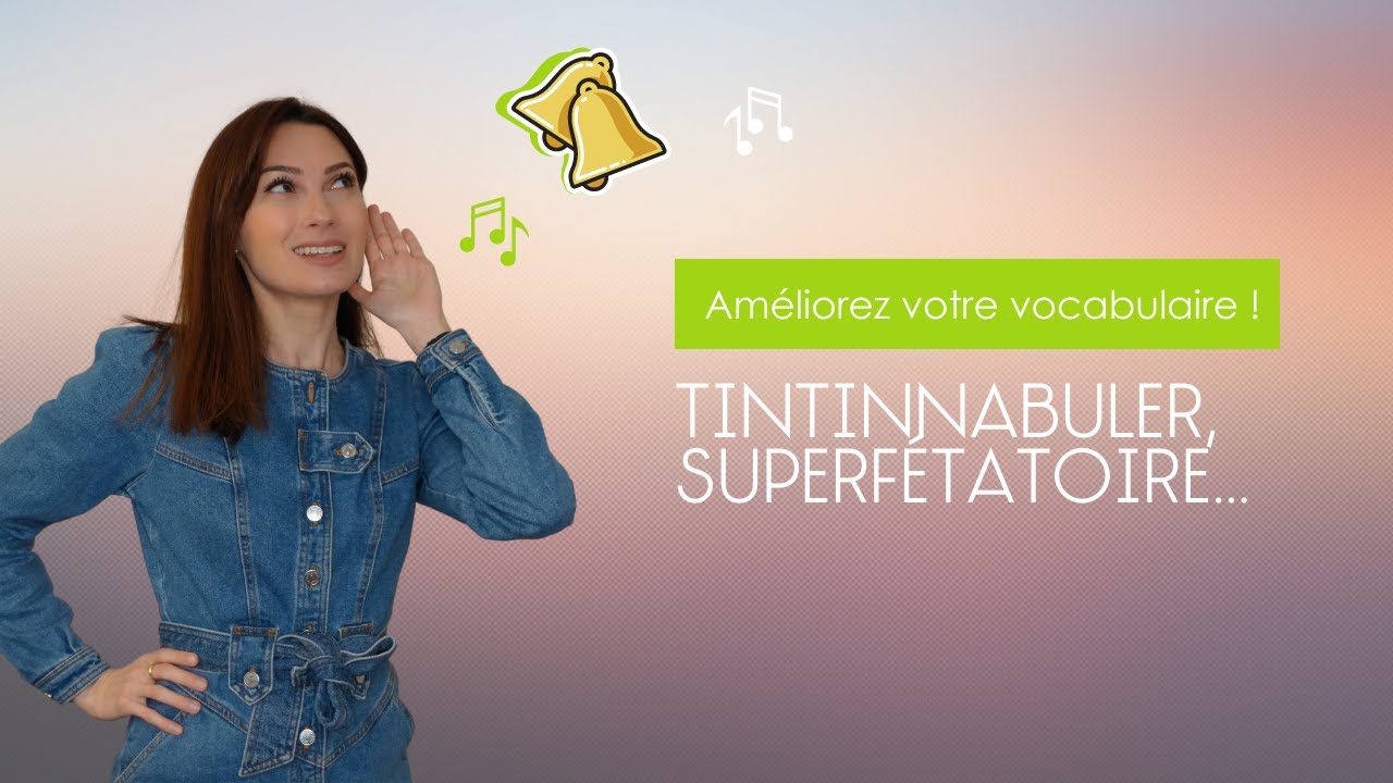 Améliorez votre vocabulaire : tintinnabuler, superfétatoire... | Projet Voltaire