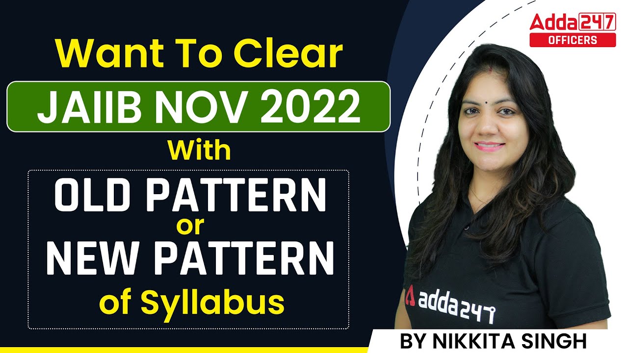 Want to Clear JAIIB Nov 2022 with Old Pattern Or New Pattern of Syllabus