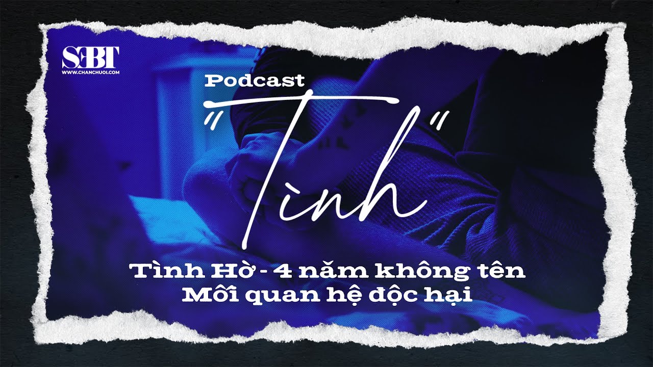 [Podcast Tình 4] Tình Hờ - Mối Quan Hệ Mập Mờ | SEBT | CCS